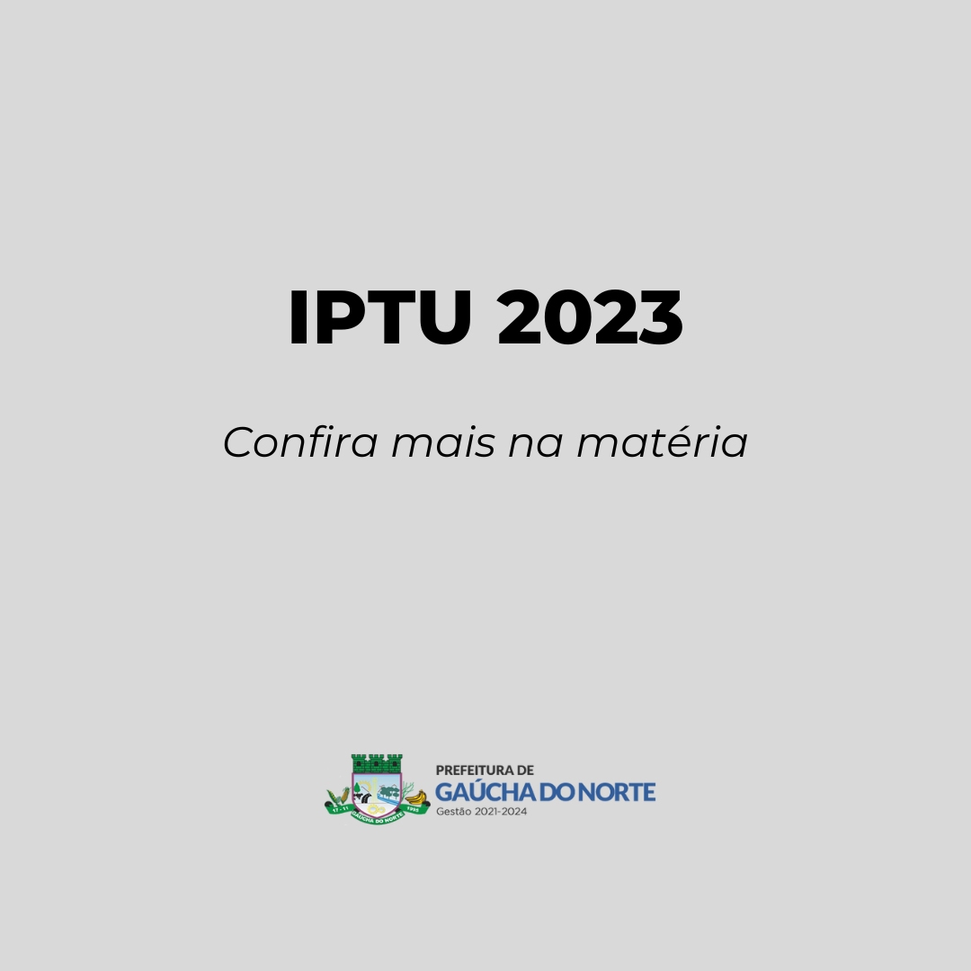 Prefeitura de Gaúcha do Norte lança IPTU 2023 com 15% de desconto